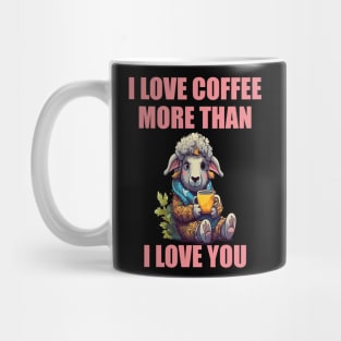 I Love Coffee More Than I Love You. Sheep And Coffee Mug